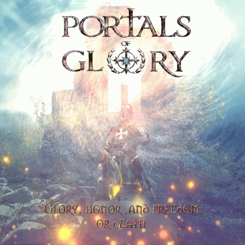 Portals Of Glory : Glory, Honor, and Freedom, or Death